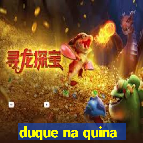 duque na quina